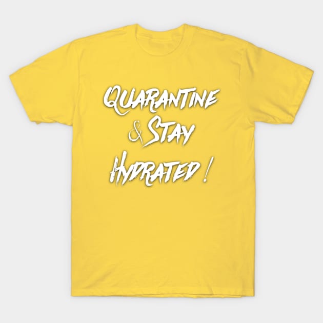 Quarantine and Stay Hydrated T-Shirt by Inspire Enclave